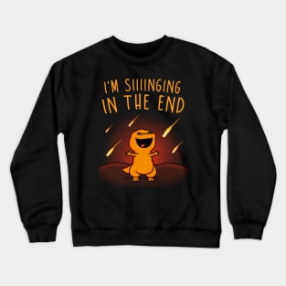 Singing in the End! Crewneck Sweatshirt